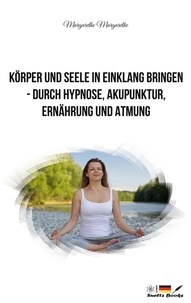 Margarethe Dupont - Körper und Seele in Einklang bringen - durch Hypnose, Akupunktur, Ernährung und Atmung.