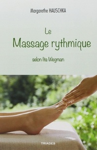 Margarethe Hauschka - Le massage rythmique selon Ita Wegman.