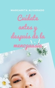  Margarita Alvarado - Cuídate antes y después de la menopausia.