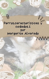  Margarita Alvarado - Perros, características y cuidados.1.