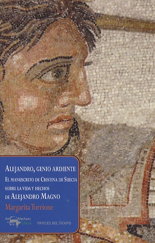 Margarita Torrione - Alejandro, Genio Ardiente - El manuscrito de Cristina de Suecia sobre la vida y hechos de Alejandro Magno.