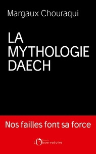 Margaux Chouraqui - La Mythologie Daech.