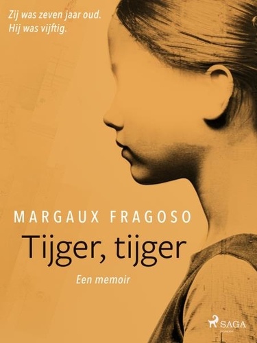 Margaux Fragoso et Anne Jongeling - Tijger, tijger: Zij was zeven jaar oud. Hij was vijftig. Een memoir..