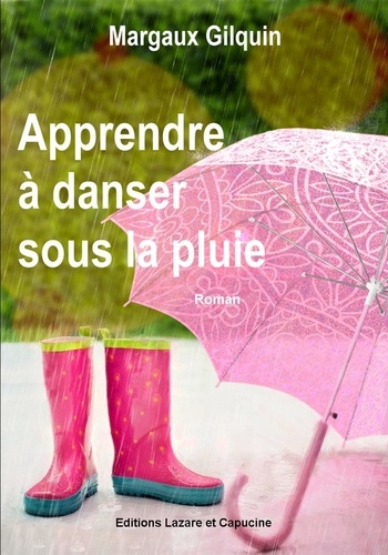 Margaux Gilquin - Apprendre à danser sous la pluie.