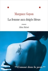 Margaux Guyon - La femme aux doigts bleus.