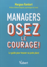 Margaux Rambert - Managers, osez le courage ! - Le guide pour trouver sa juste place.