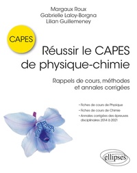 Margaux Roux et Gabrielle Laloy-Borgna - Réussir le CAPES de physique-chimie - Rappels de cours, méthodes et annales corrigées.