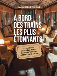 A bord des trains les plus étonnants