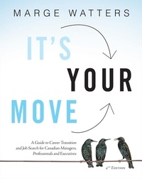 Marge Watters - It's Your Move, 4th Edition - A Guide to Career Transition and Job Search for Canadian Managers, Professionals and Executives.