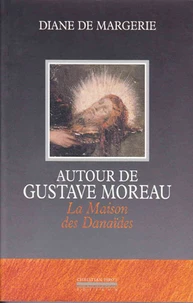 Autour De Gustave Moreau. La Maison Des Danaides