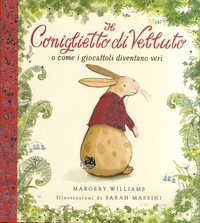 Margery Williams et Sarah Massini - Il Coniglietto di Velluto - O come i giocattoli diventano veri.
