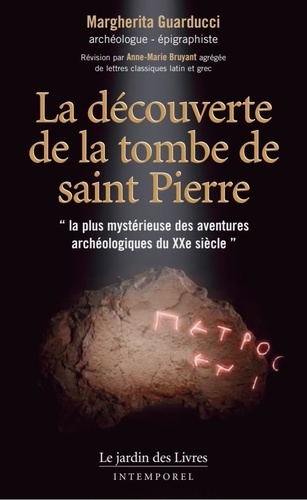Margherita Guarducci et Patrice Servage - La découverte de la tombe de Saint Pierre.
