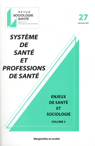 Isabelle Ferroni et Isabelle Gobatto - Sociologie Santé N° 27, Décembre 2007 : Système de santé et professions de santé - Enjeux de santé et sociologie Volume 3.