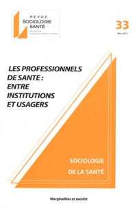 Béatrice Jacques et Emilie Legrand - Sociologie Santé N° 33, Mars 2011 : Les professionnels de santé : entre institutions et usagers.