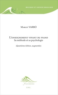 Margit Varro - L'enseignement vivant du piano - Sa méthode et sa psychologie.