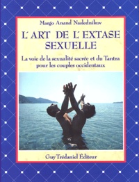 Margo Anand Naslednikov - L'art de l'extase sexuelle - La voie de la sexualité sacrée et du Tantra pour les couples occidentaux.