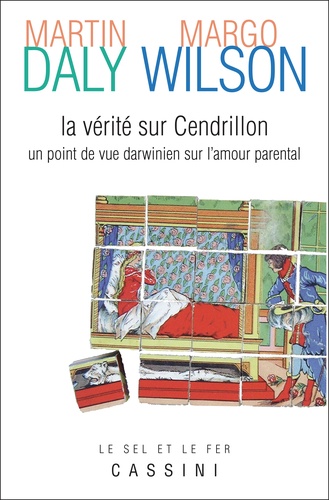 Margo Wilson et Martin Daly - La Verite Sur Cendrillon. Un Point De Vue Darwinien Sur L'Amour Parental.