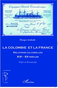 Margot Andrade - La Colombie et la France - Relations culturelles XIXe-XXe siècles.