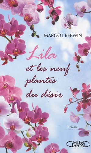 Margot Berwin - Lila et les neuf plantes du désir.