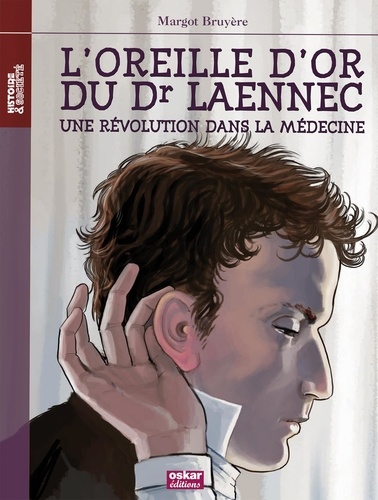 Margot Bruyère - L'oreille d'or du Dr Laennec - Une révolution dans la médecine.