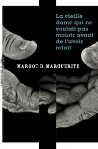 Margot D. Marguerite - La vieille dame qui ne voulait pas mourir avant de l'avoir refait.