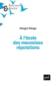 Margot Deage - A l'école des mauvaises réputations - Les relations entre élèves et leurs risques à l'ère du numérique.