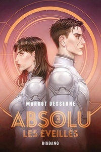 Margot Dessenne - Absolu Tome 3 : Les Eveillés.