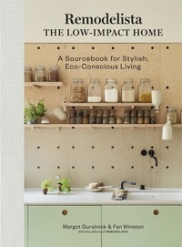 Margot Guralnick et Fan Winston - Remodelista: The Low-Impact Home - A Sourcebook for Stylish, Eco-Conscious Living.