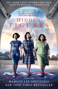 Margot Lee Shetterly - Hidden Figures - The Untold Story of the African American Women Who Helped Win the Space Race.