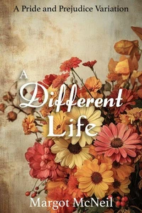 A Different Life: A Pride and Prejudice Variation