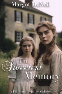  Margot McNeil - The Sweetest Memory: A Pride and Prejudice Variation.