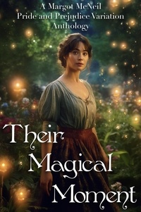  Margot McNeil - Their Magical Moment: A Margot McNeil Pride and Prejudice Variation Anthology.