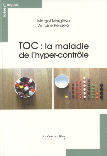 Margot Morgiève et Antoine Pelissolo - TOC : la maladie de l'hyper-contrôle.