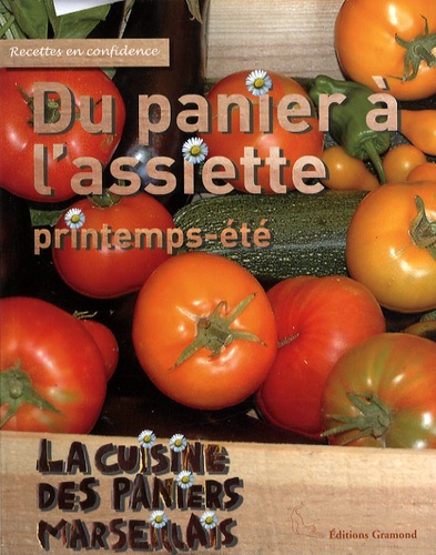 Margot Schleinitz et  Les Paniers marseillais - Du panier à l'assiette printemps-été - La cuisine des Paniers Marseillais.