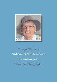Margot Weinand - Stöbern im Schatz meiner Erinnerungen - Meine Autobiographie.