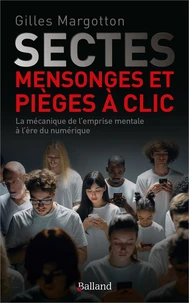 Sectes, mensonges et pièges à clic