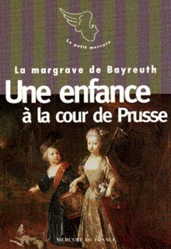  Margrave De Bayreuth - Le XVIIIe siècle des femmes  : Une enfance à la cour de Prusse.