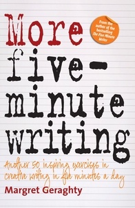 Margret Geraghty - More Five Minute Writing - 50 Inspiring Exercises In Creative Writing in Five Minutes a Day.