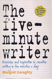 Margret Geraghty - The Five-Minute Writer - Exercise and inspiration in creative writing in five minutes a day.