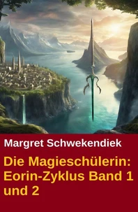Die Magieschülerin: Eorin-Zyklus Band 1 und 2
