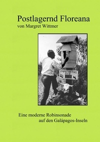 Margret Wittmer et Luise Maria Dreßler - Postlagernd Floreana - Eine moderne Robinsonade auf den Galápagos-Inseln.