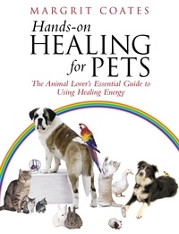 Margrit Coates - Hands-On Healing For Pets - The Animal Lover's Essential Guide To Using Healing Energy.