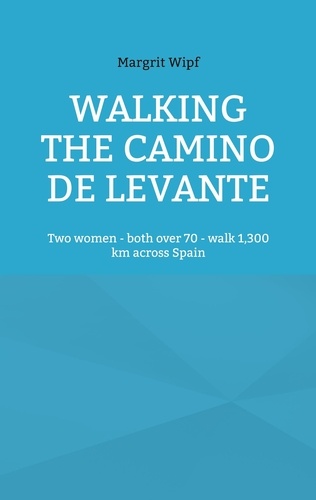 Walking the Camino de Levante. Two women - both over 70 - walk 1,300 km across Spain