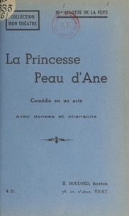Marguerite Allotte de La Fuÿe - La princesse Peau d'Âne - Comédie en un acte, avec danses et chansons.