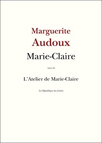 Marguerite Audoux - Marie-Claire - Suivi de L'Atelier de Marie-Claire.
