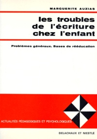 Marguerite Auzias - Les Troubles De L'Ecriture Chez L'Enfant. Problemes Generaux, Bases De Reeducation, 2eme Edition.