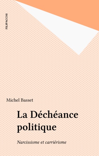 La déchéance politique. Narcissisme et carriérisme