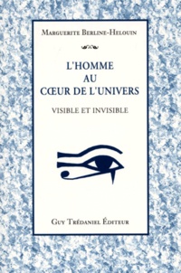 Marguerite Berline-Helouin - L'Homme Au Coeur De L'Univers. Visible Et Invisible.