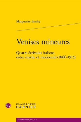 Venises mineures. Quatre écrivains italiens entre mythe et modernité (1866-1915)