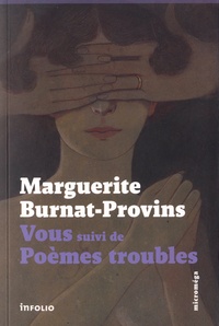 Marguerite Burnat-Provins - Vous - Suivi de Poèmes troubles.